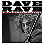 Dave Rave: Live With What You Know